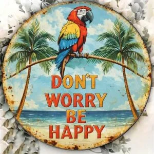 Vintage Don't Worry Be Happy Parrot Round Sign Beach Bar Decor
